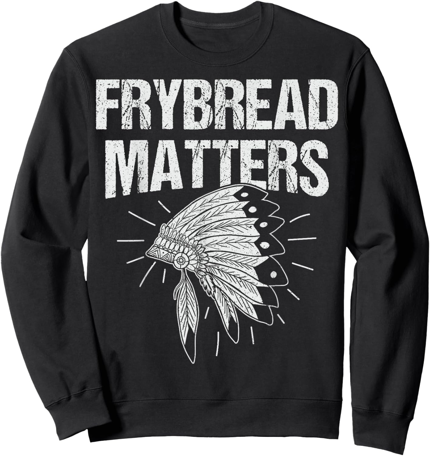 Frybread Matters Quote for a Frybread fan Sweatshirt - Sweatshirt | Black