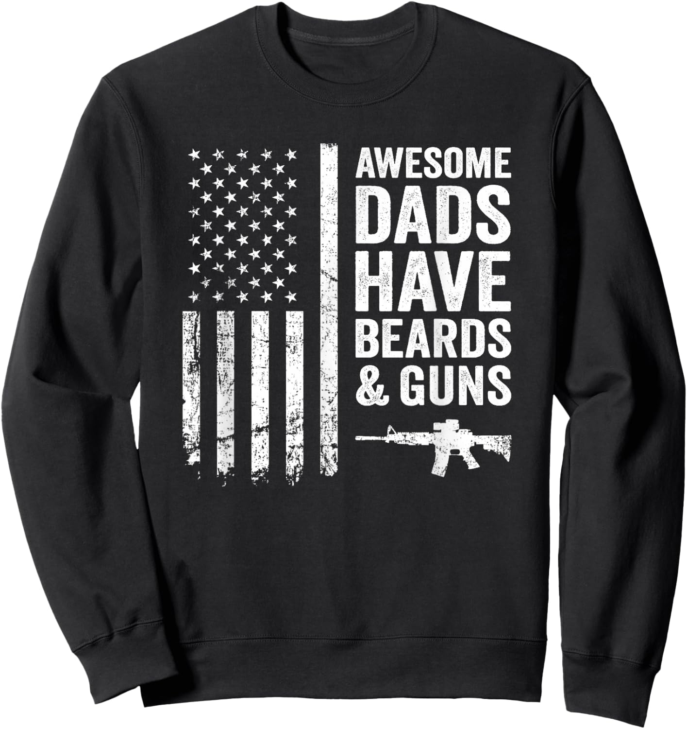 Awesome Dads Have Beards & Guns - USA Flag Father Funny Gun Sweatshirt - Sweatshirt | Black