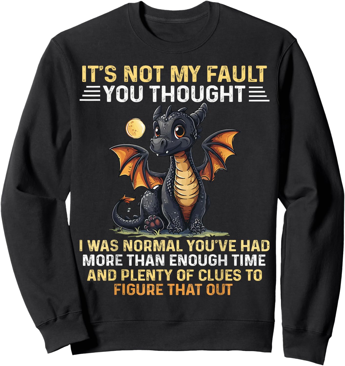 Cute Dragon It's Not My Fault You Thought I Was Normal Sweatshirt - Sweatshirt | Black