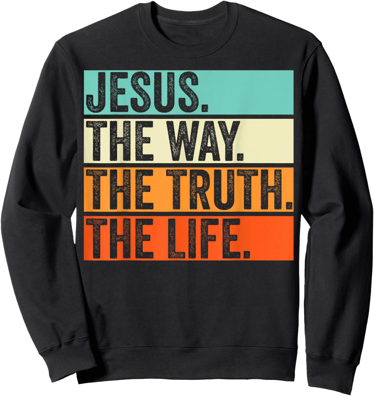 Jesus The Way Truth Life Bible Verse Christian Worship Sweatshirt - Sweatshirt | Black