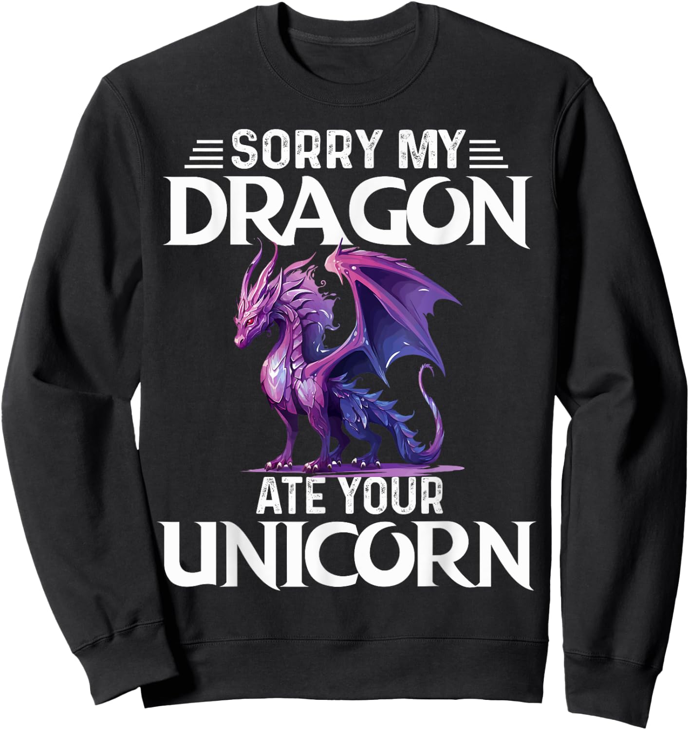 Sorry My Dragon Ate Your Unicorn Funny Purple Dragon Lover Sweatshirt - Sweatshirt | Black
