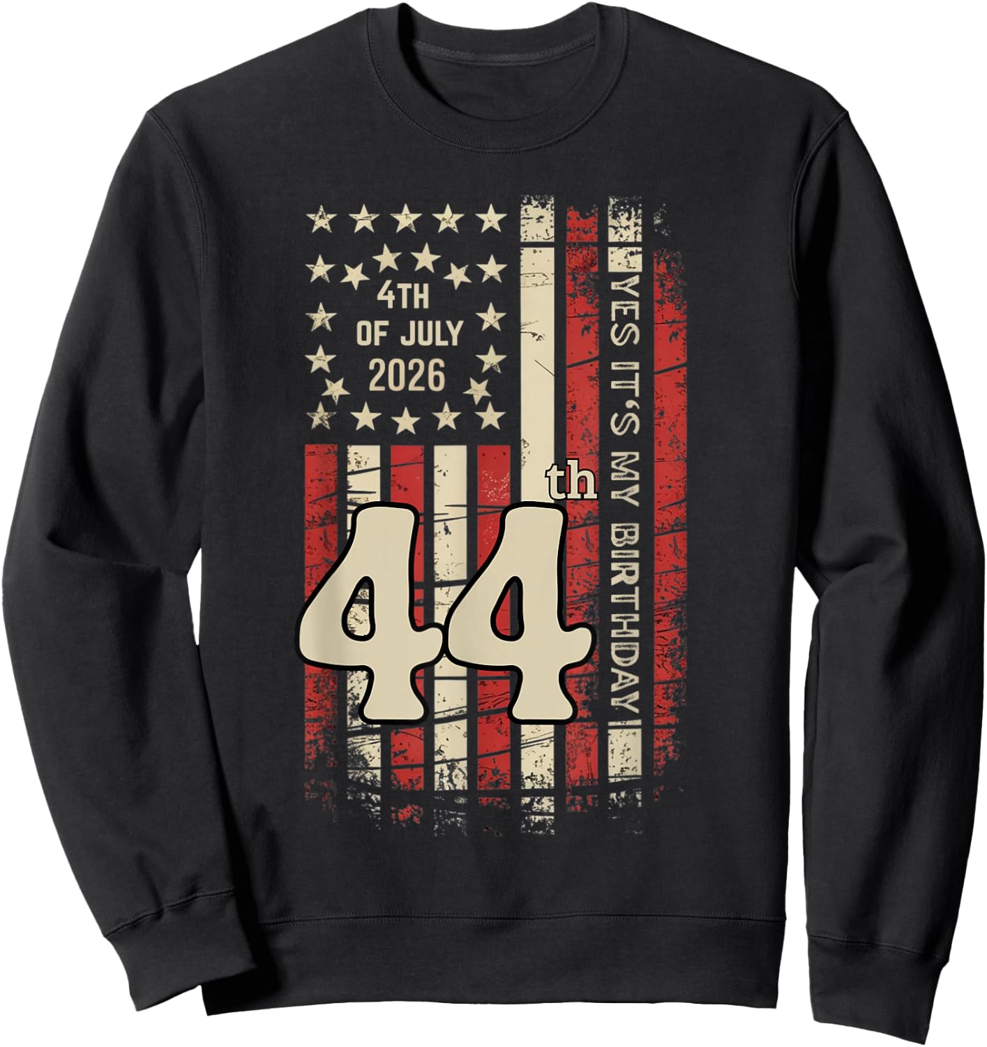 July 4th Yes It's My 44th Birthday Distressed American Flag Sweatshirt - Sweatshirt | Black
