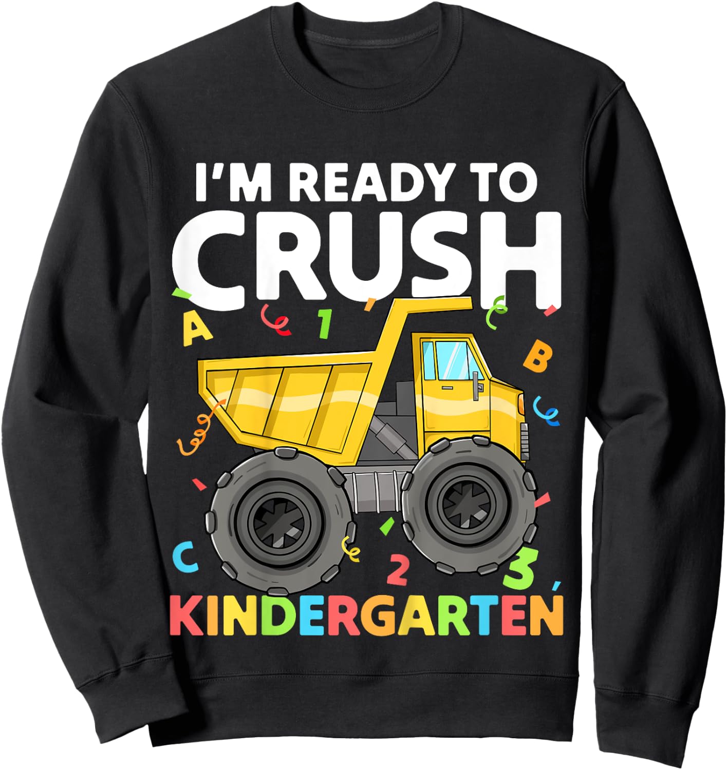 First Day I'm Ready To Crush Kindergarten Construction Truck Sweatshirt - Sweatshirt | Black