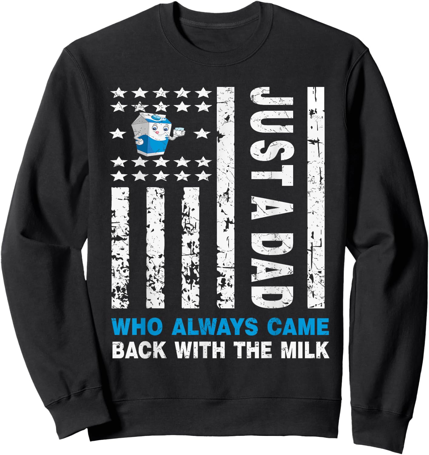 Just A Dad Who Always Came Back With The Milk Sweatshirt - Sweatshirt | Black