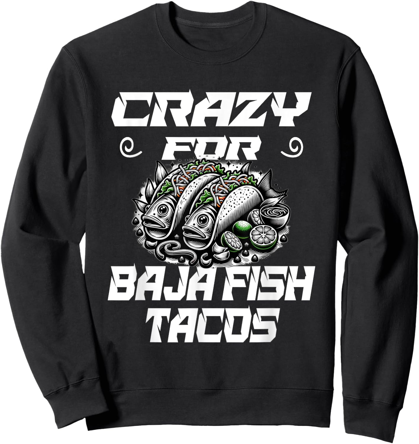 Crazy For Baja Fish Tacos - Taco Lover Sweatshirt - Sweatshirt | Black