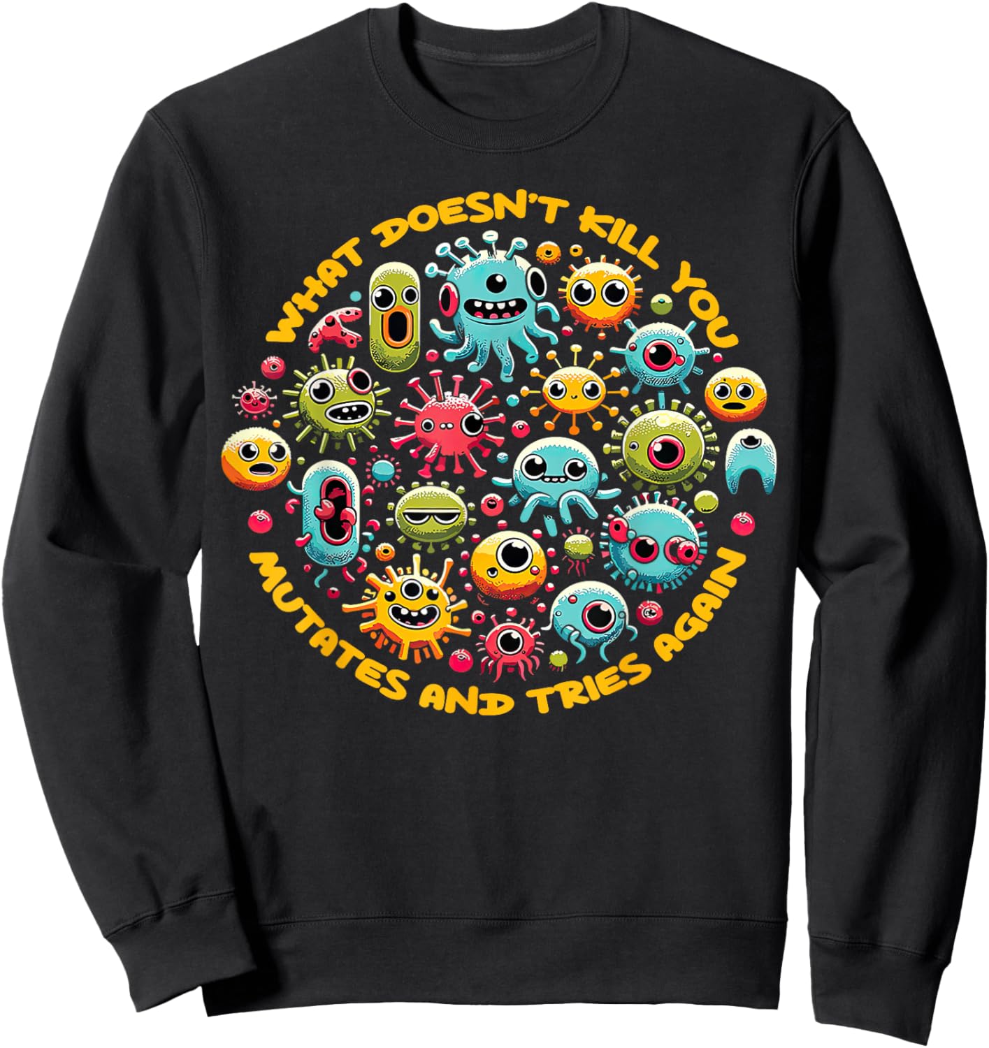 What Doesn't Kill You Mutates And Tries Again Funny Biology Sweatshirt - Sweatshirt | Black