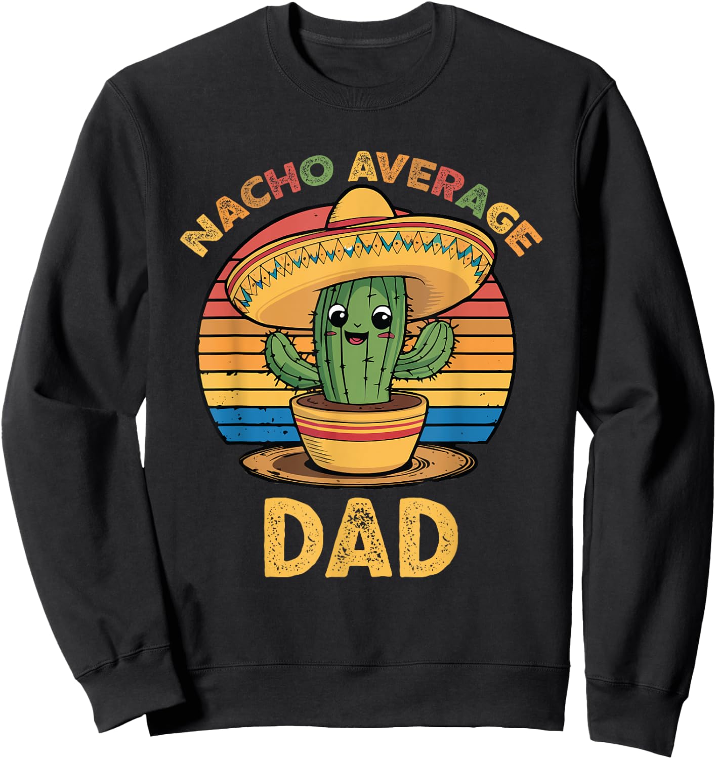Nacho Average Dad Grandpa Mexican Cinco De Mayo Funny Sweatshirt - Sweatshirt | Black
