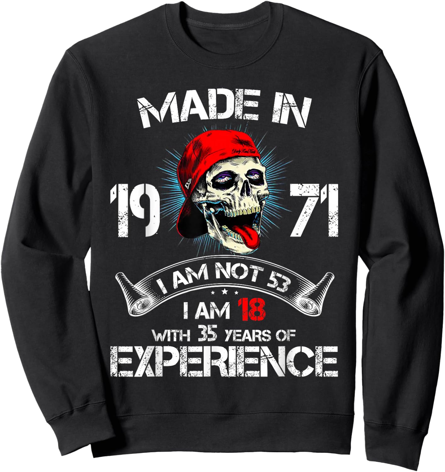 Made In 1971 I Am Not 53 I'm 18 With 35 Years Of Experience Sweatshirt - Sweatshirt | Black