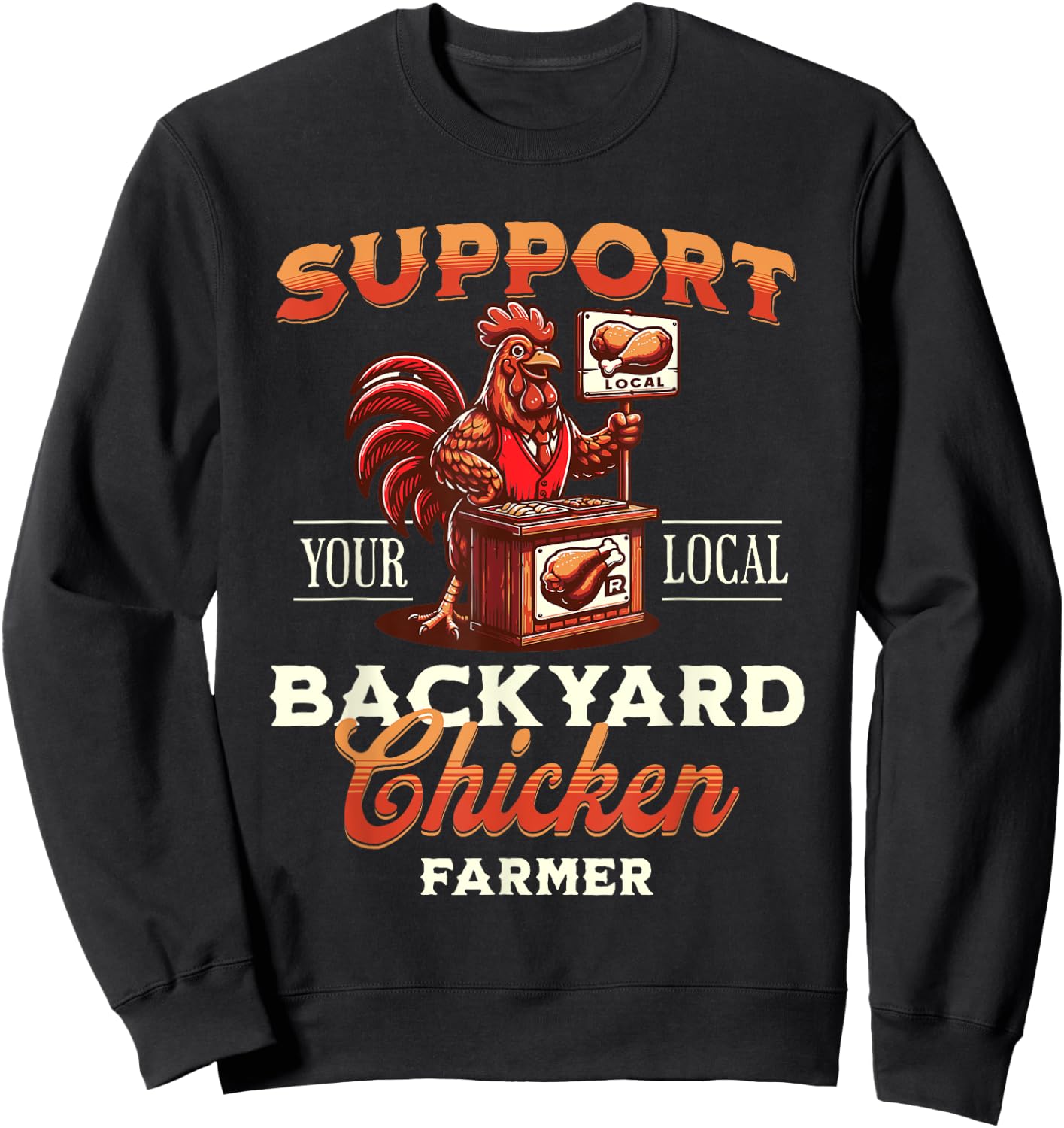Support Your Local Backyard Chicken Farmer Poultry Farming Sweatshirt - Sweatshirt | Black