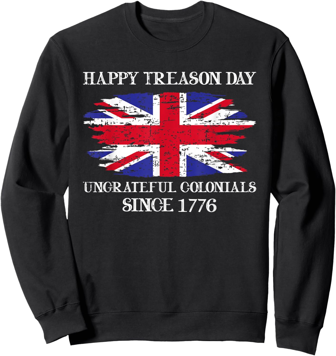 Happy Treason Day 4th of July Vintage Ungrateful Colonial Sweatshirt - Sweatshirt | Black