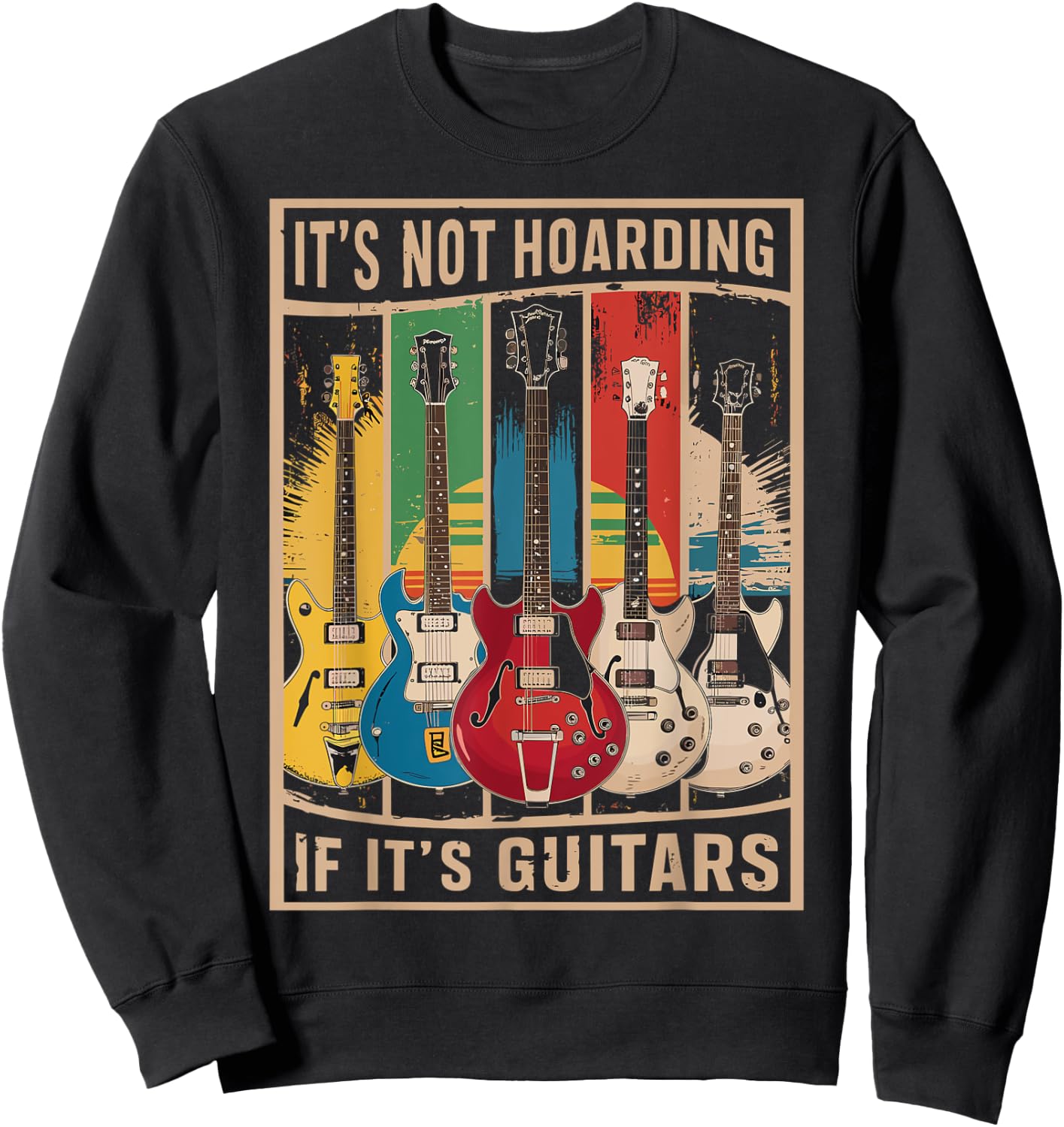Its Not Hoarding If Its Guitars - Musician - Guitar Player Sweatshirt - Sweatshirt | Black