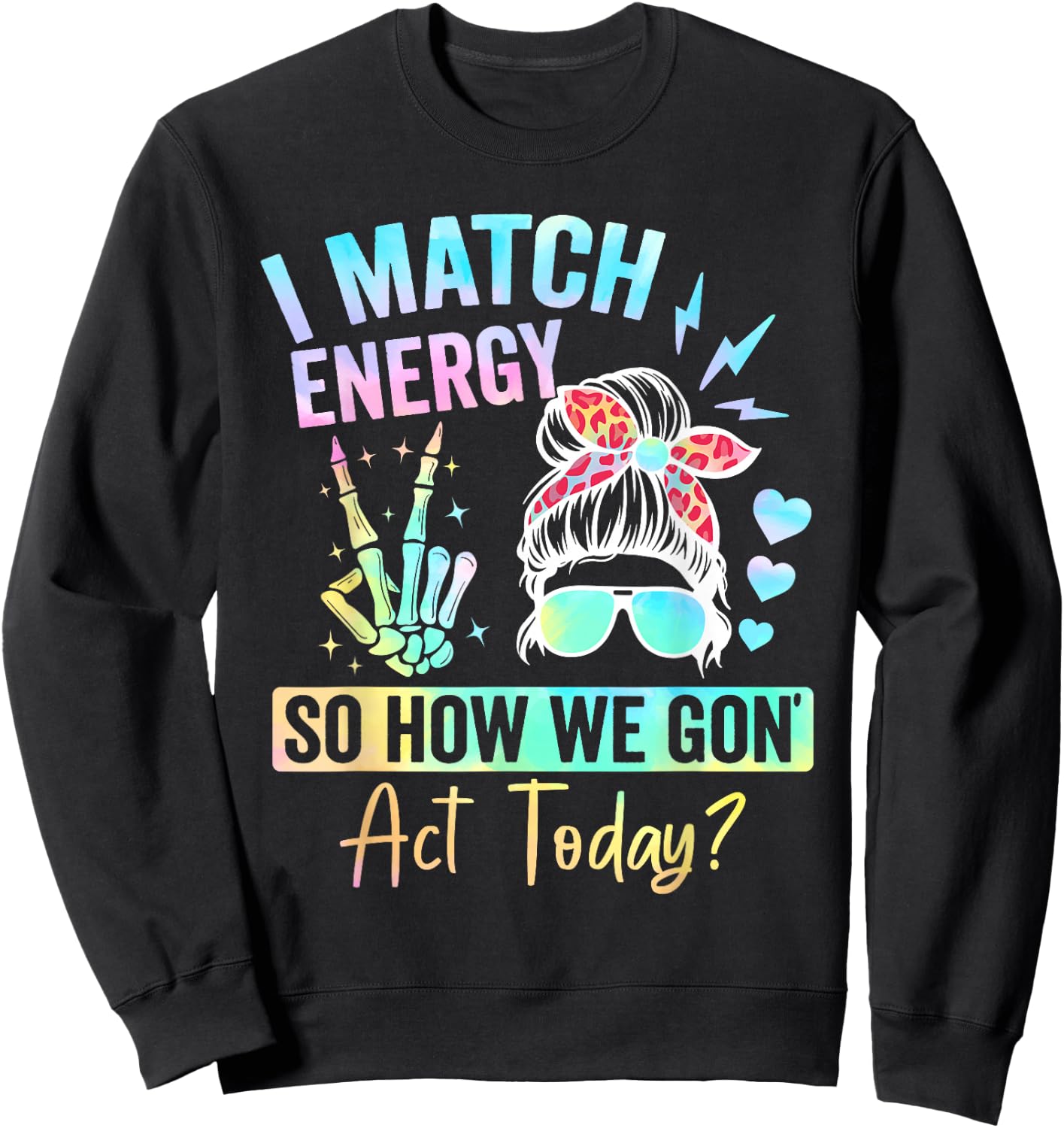 I Match Energy So How We Gone Act Today Sweatshirt - Sweatshirt | Black