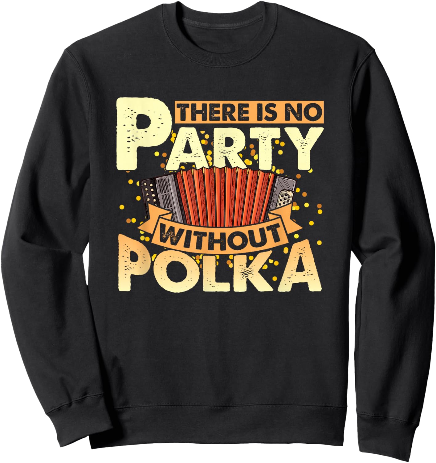 Funny Polka Party Accordion Player Polka Dance Polka Music , Small, Black Sweatshirt - Sweatshirt | Black