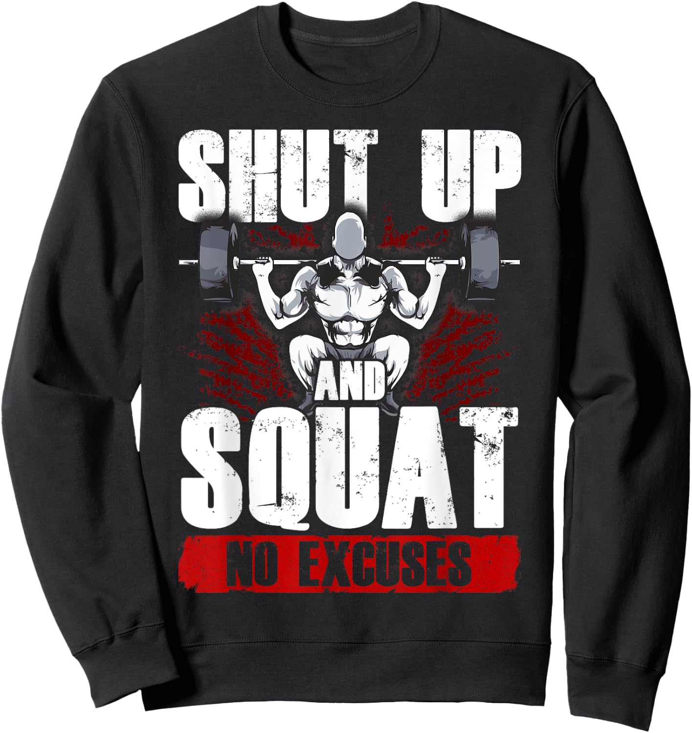 Awesome Shut Up And Squat: No Excuses Funny Gym Lifting Sweatshirt - Sweatshirt | Black