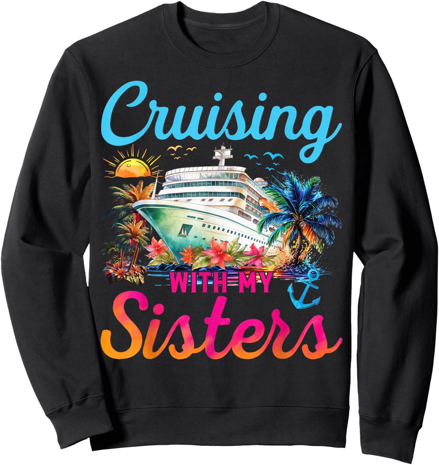 Cruising With My Sisters Cruise Trip Vacation Sisters Trip Sweatshirt - Sweatshirt | Black