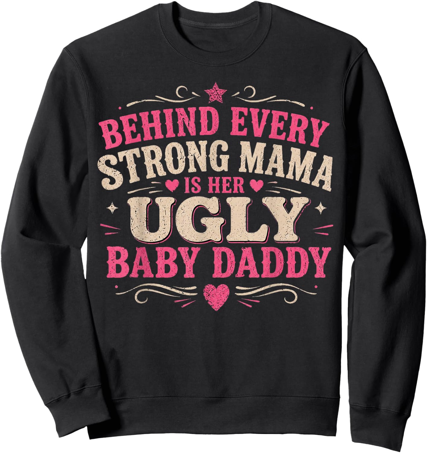 Behind Every Strong Mama is Her Ugly Baby Daddy Sweatshirt - Sweatshirt | Black