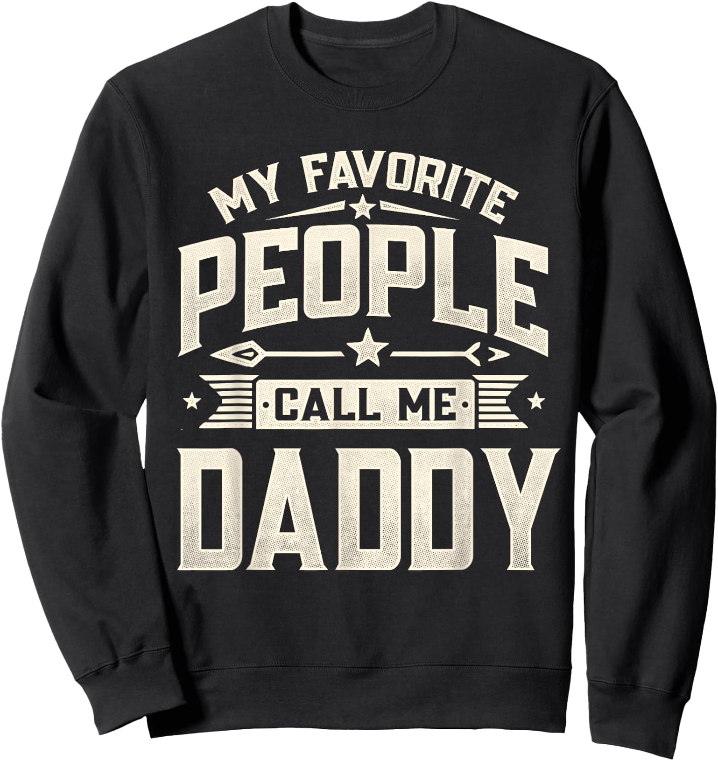 My Favorite People Call Me Daddy Funny Father's Day Husband Sweatshirt - Sweatshirt | Black