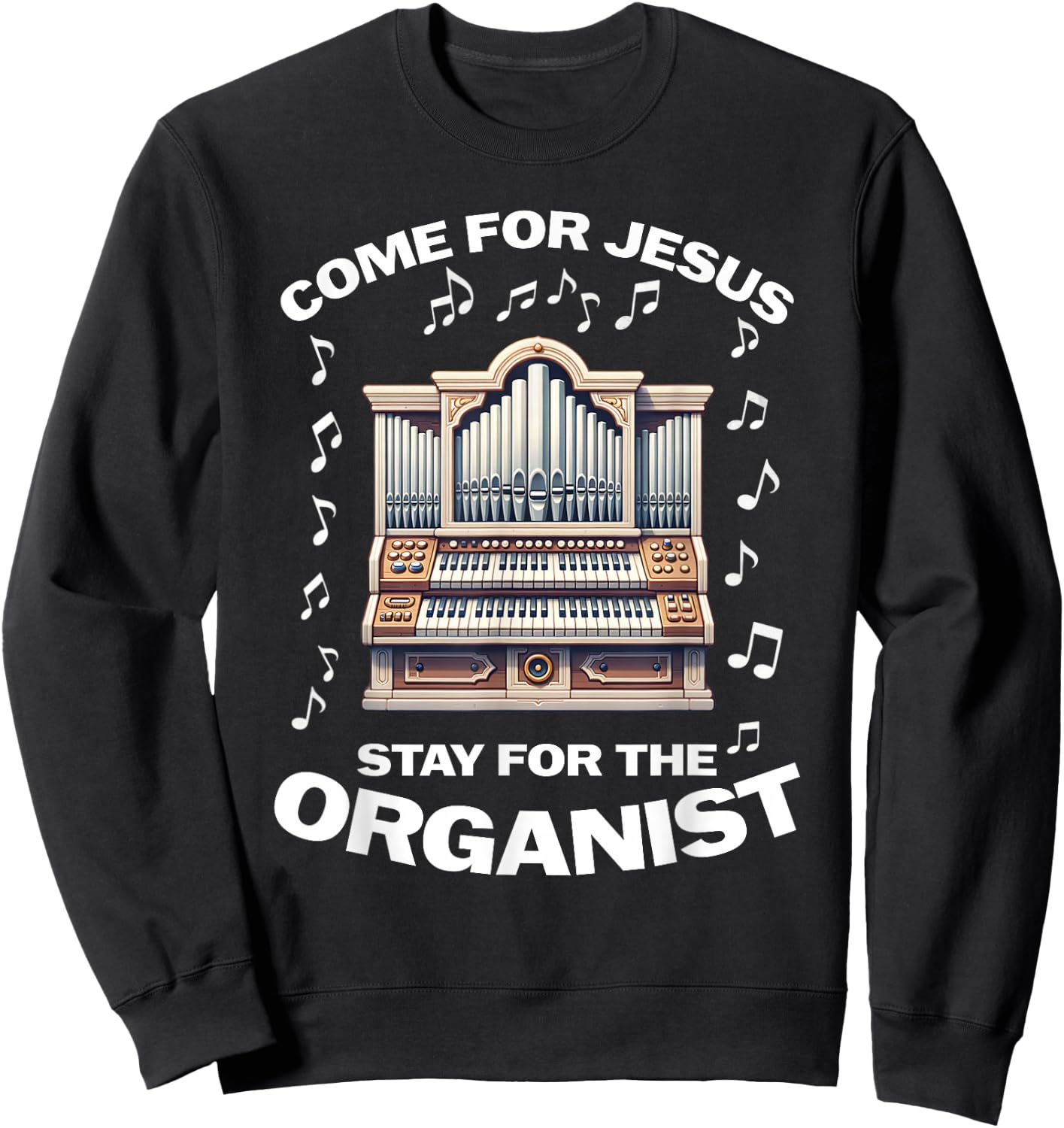 Come for Jesus Stay for the Organist Sweatshirt - Sweatshirt | Black