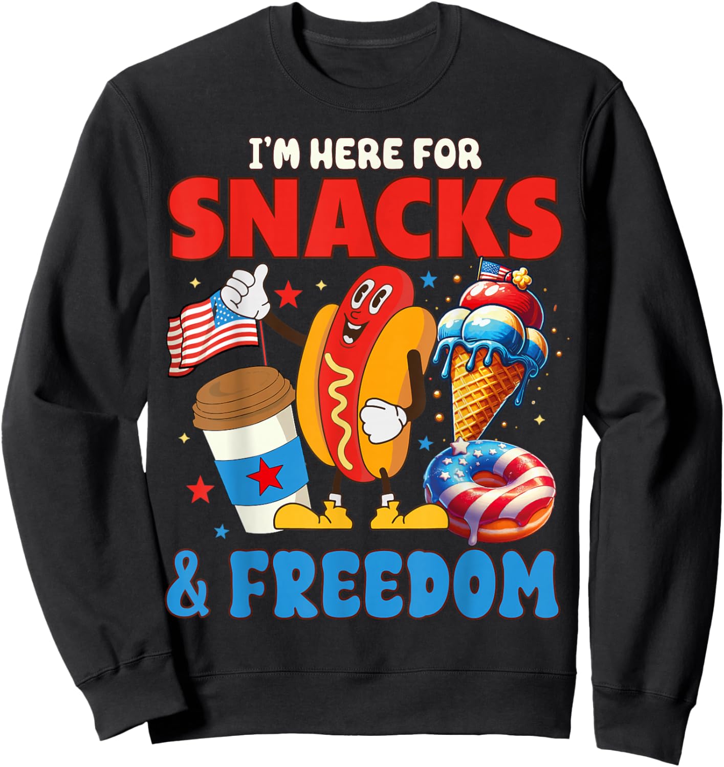 I'm here for Snacks and Freedom Vintage 4th of July Cute Sweatshirt - Sweatshirt | Black