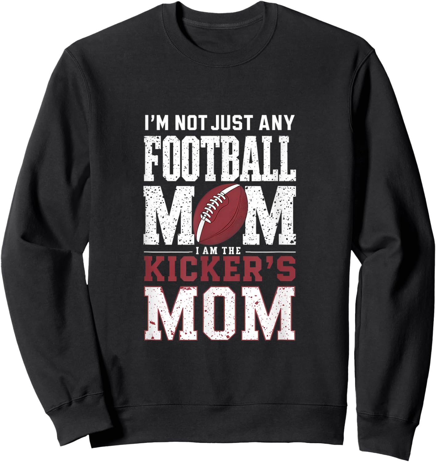 I’m Not Just Any Football Mom I Am The Kicker’s Mom Sweatshirt - Sweatshirt | Black