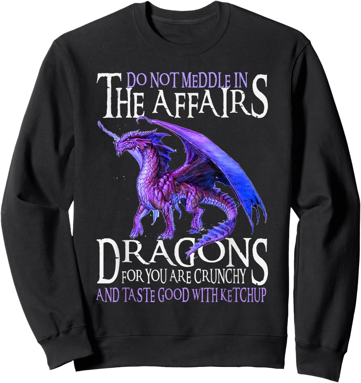 Do Not Meddle In The Affairs Of Dragons For You Are Crunchy Sweatshirt - Sweatshirt | Black
