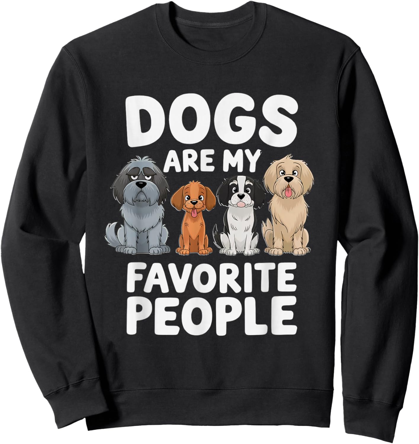 Dogs Are My Favorite People - Funny Dog Lover Sweatshirt - Sweatshirt | Black