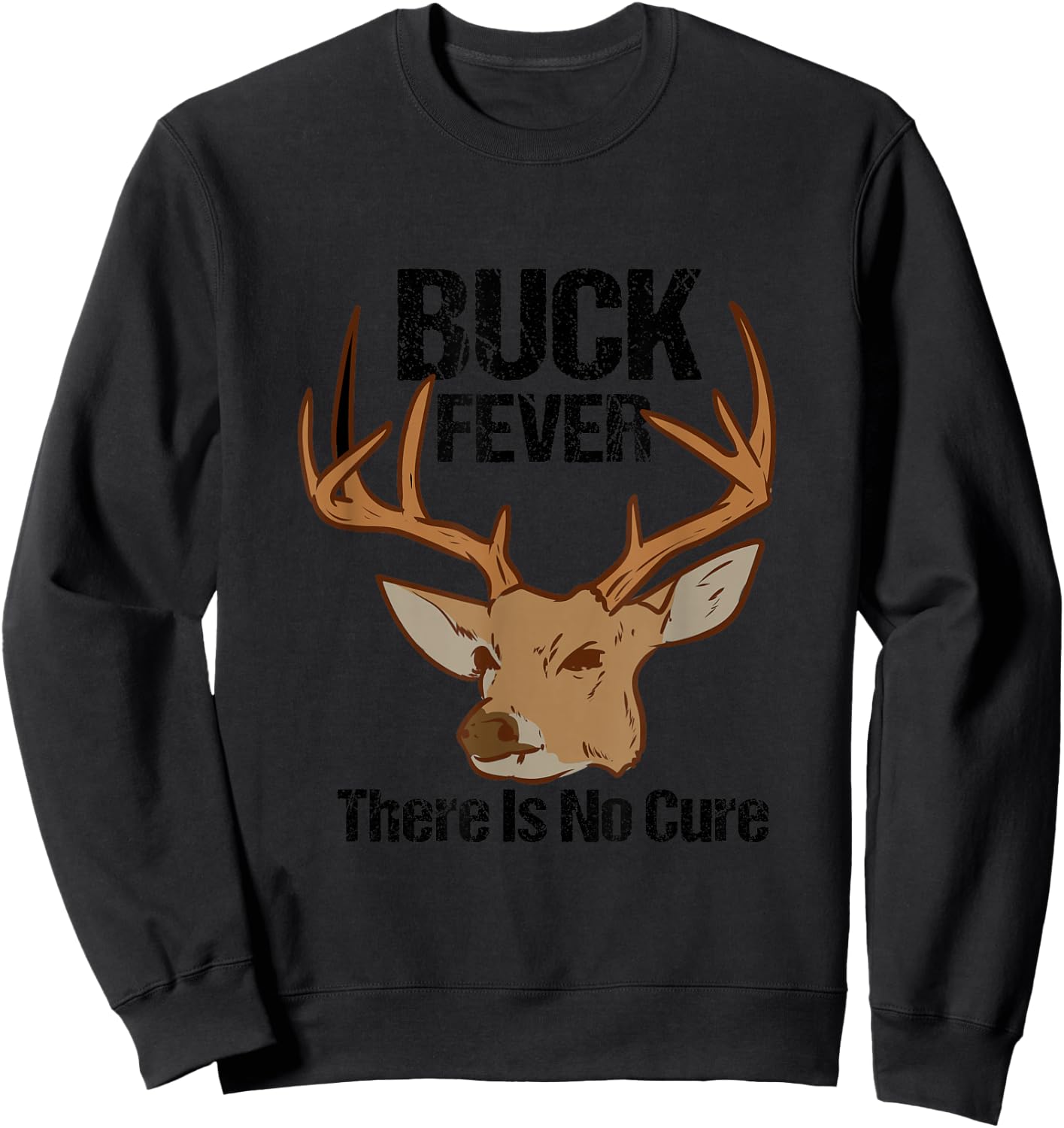 Buck Fever There Is No Cure Funny Hunting Deer Season Sweatshirt - Sweatshirt | Black