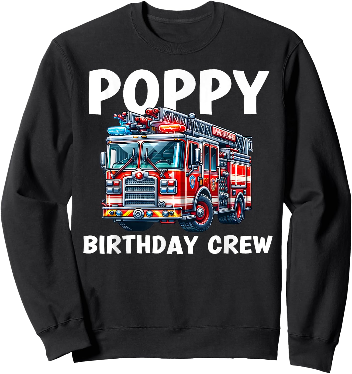 Poppy Birthday Crew Fire Truck Bday Party Matching Family Sweatshirt - Sweatshirt | Black