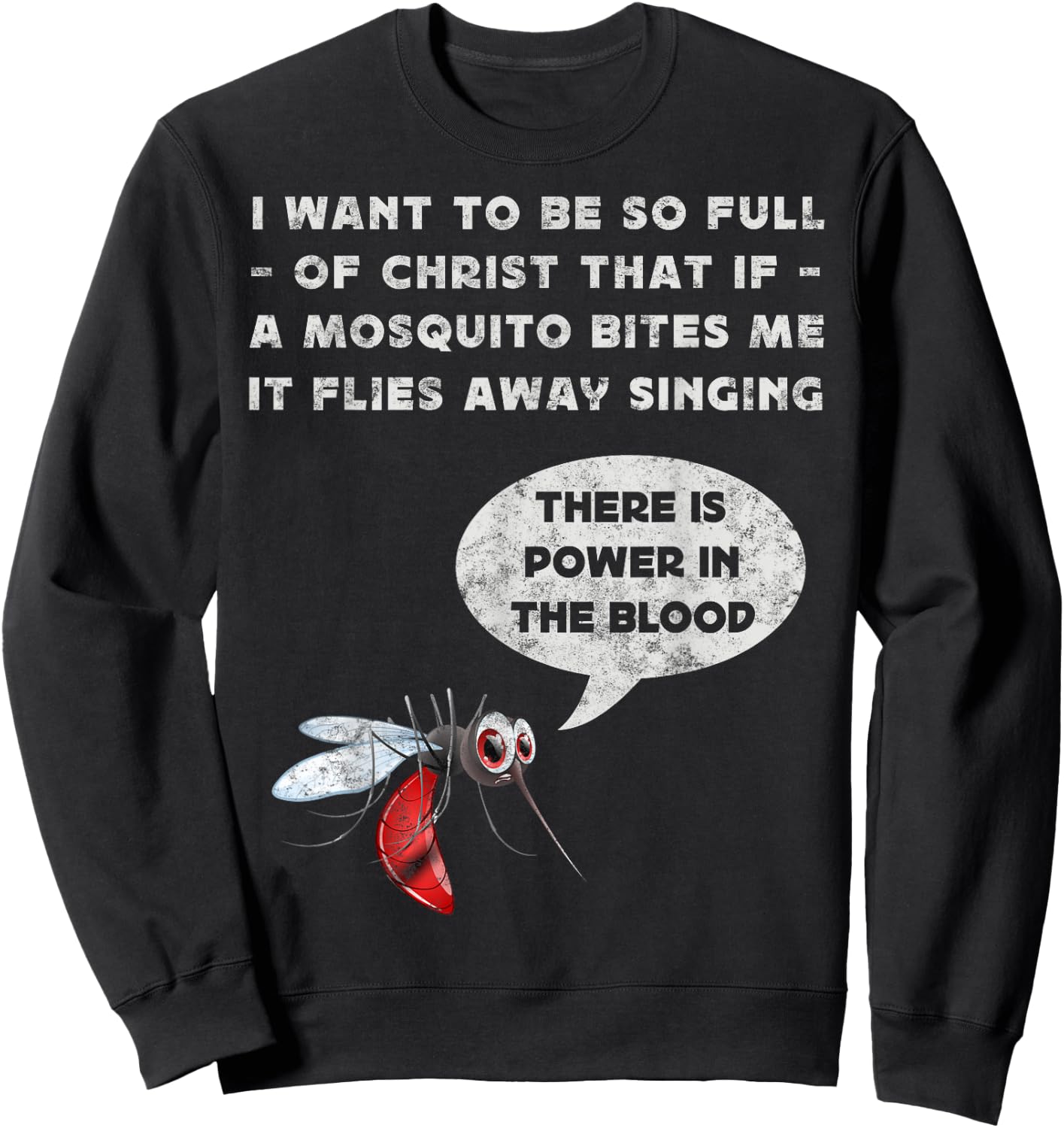 I Want To Be So Full of Christ Christian Funny Mosquito Joke Sweatshirt - Sweatshirt | Black