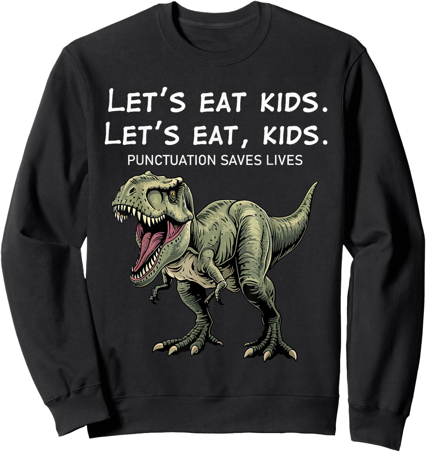 Green T-Rex Let's Eat Kids Punctuation Saves Lives Grammar Sweatshirt - Sweatshirt | Black