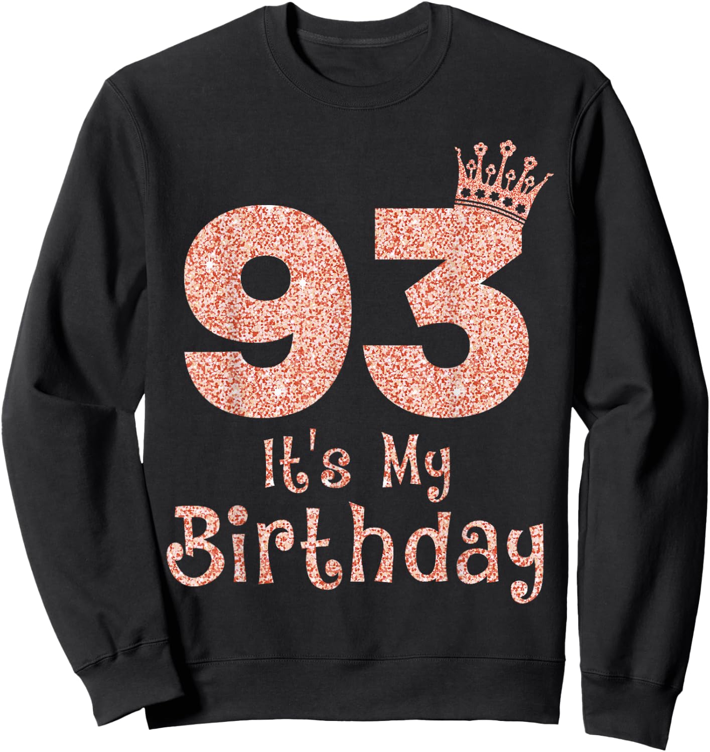 93 It's My Birthday 93 Years Old Happy 93rd Birthday Girl Sweatshirt - Sweatshirt | Black