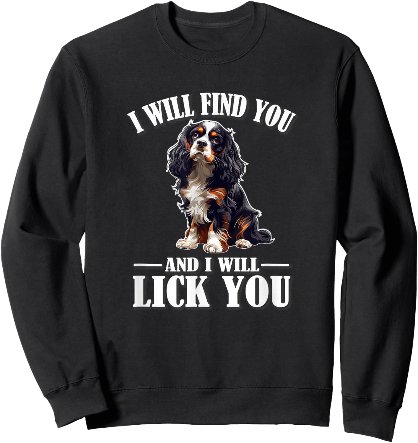 Funny Find You Lick You Tri Color Cavalier Dog Mom Lover Sweatshirt - Sweatshirt | Black