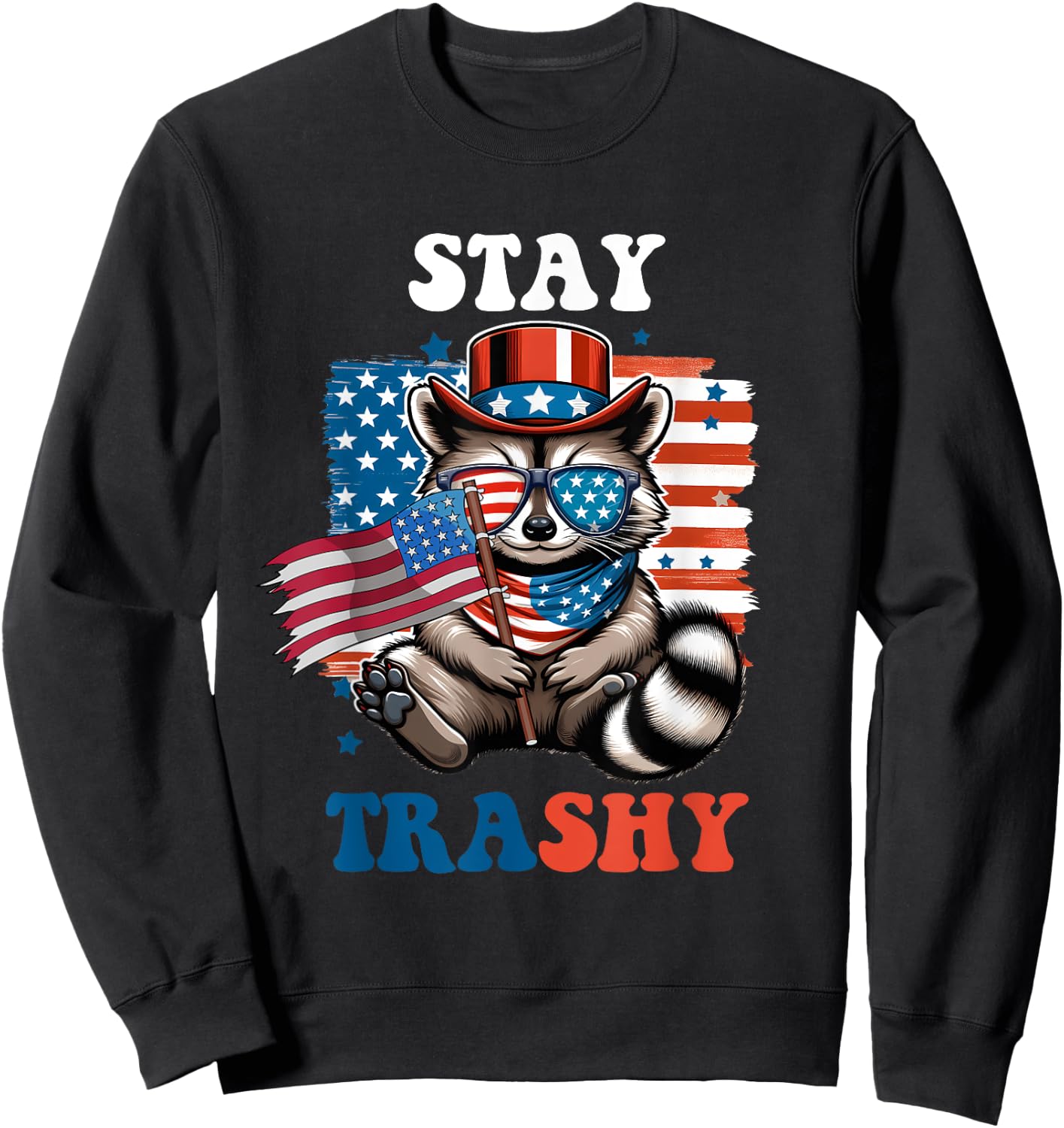 White Trash Party Attire Raccoon Stay Trashy American Flag Sweatshirt - Sweatshirt | Black