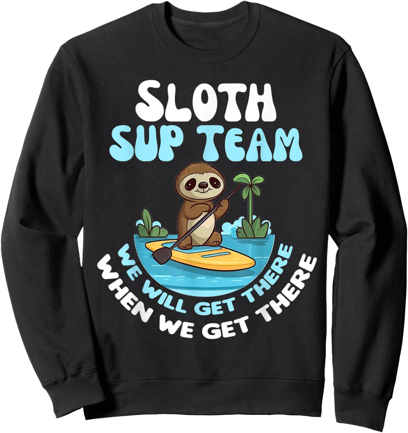 Sloth SUP Team Funny Sloths Paddle Across The Water Sweatshirt - Sweatshirt | Black