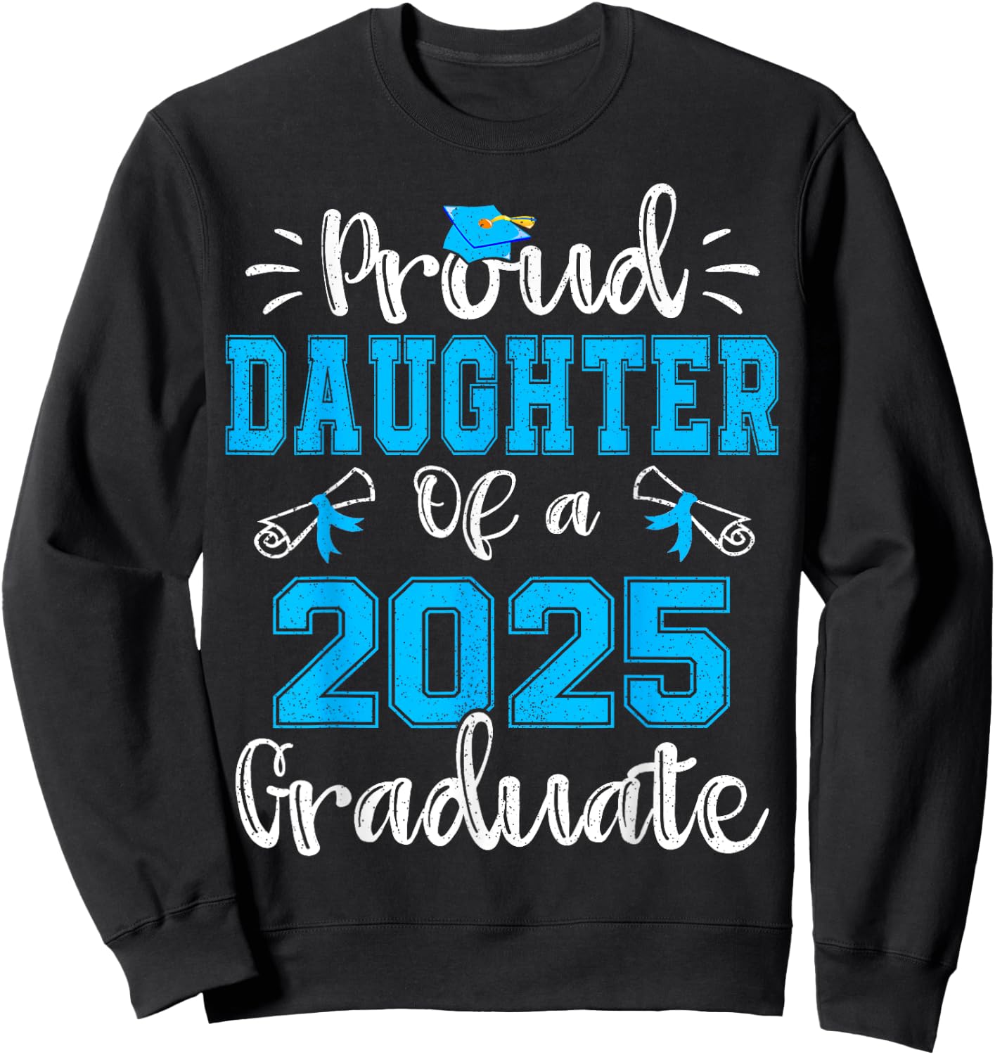 Proud Daughter of a 2025 Graduate Class of 2025 Senior 25 Sweatshirt - Sweatshirt | Black