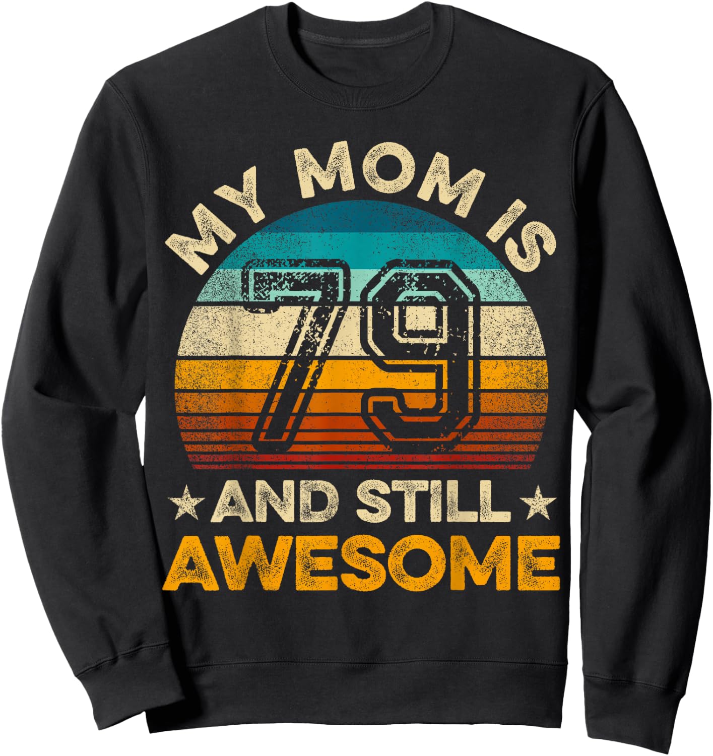 My Mom Is 79 And Still Awesome 79th Birthday Vintage Retro Sweatshirt - Sweatshirt | Black