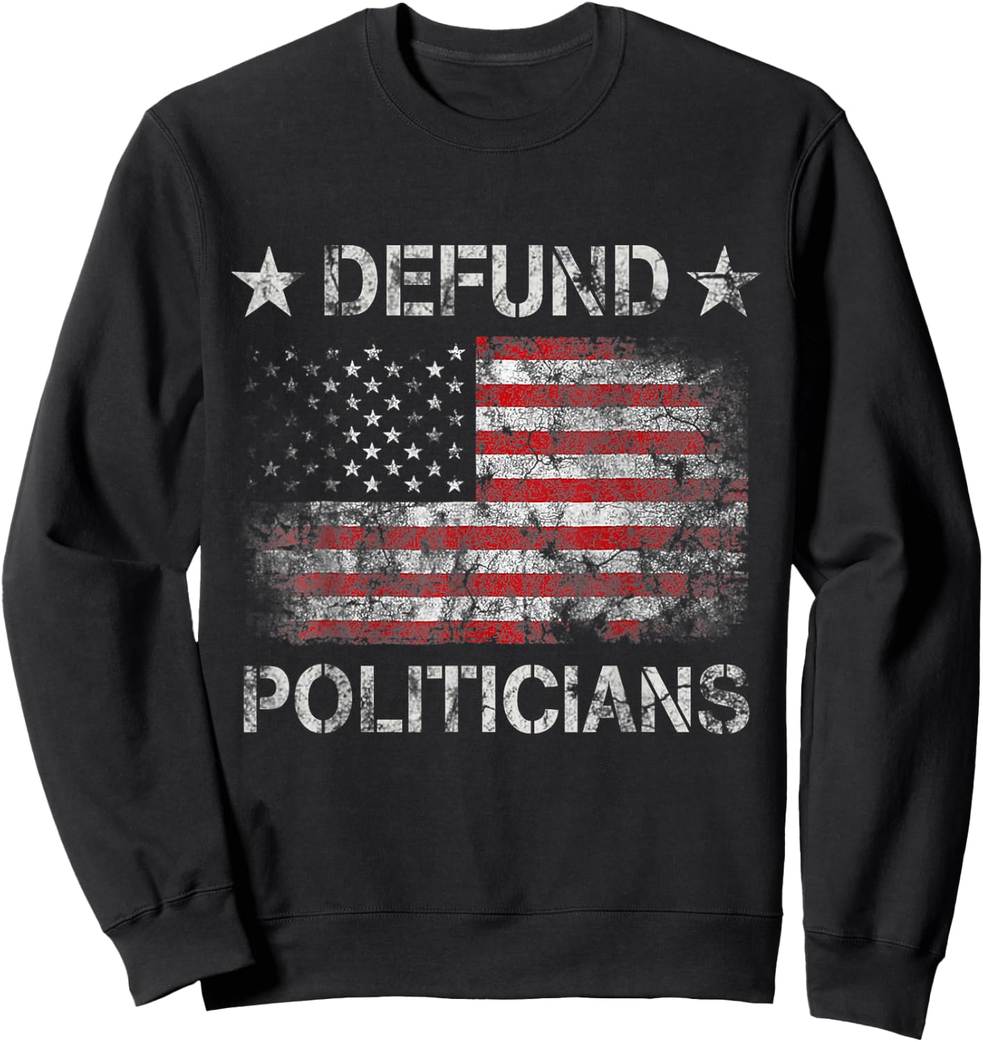 Defund The Politicians - Distressed American Flag Women Men Sweatshirt - Sweatshirt | Black