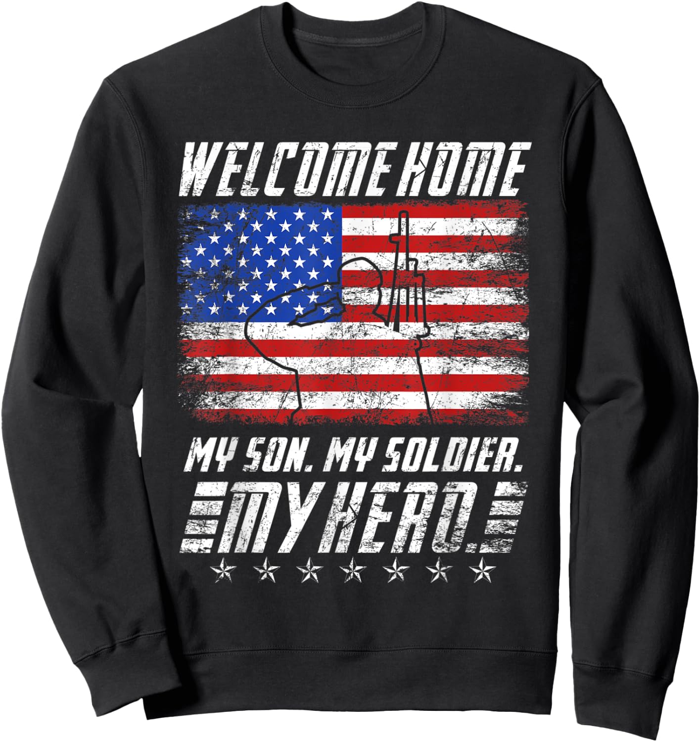 Welcome Home my Son my Soldier Hero USA Patriots Sweatshirt - Sweatshirt | Black
