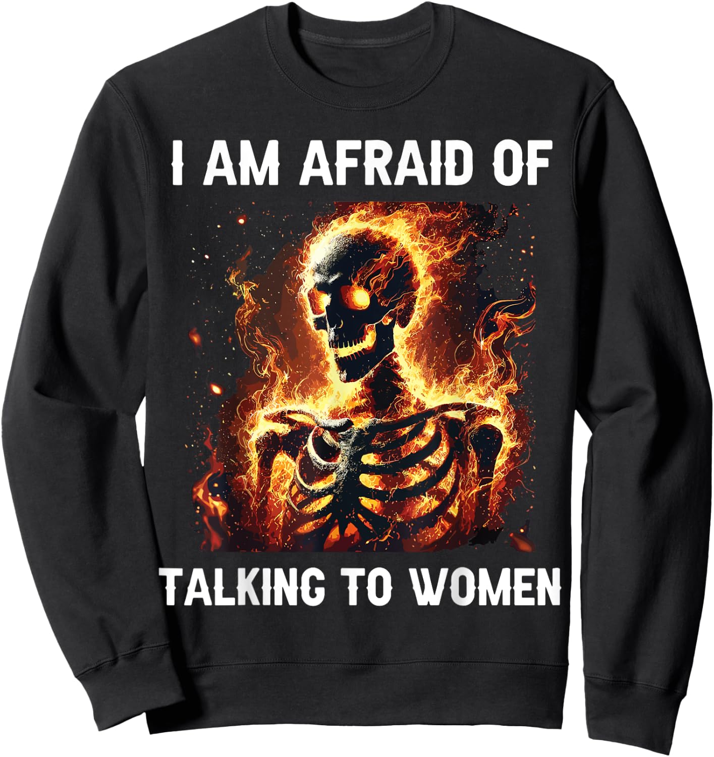 I Am Afraid Of Talking To Women Funny Skeleton Sweatshirt - Sweatshirt | Black