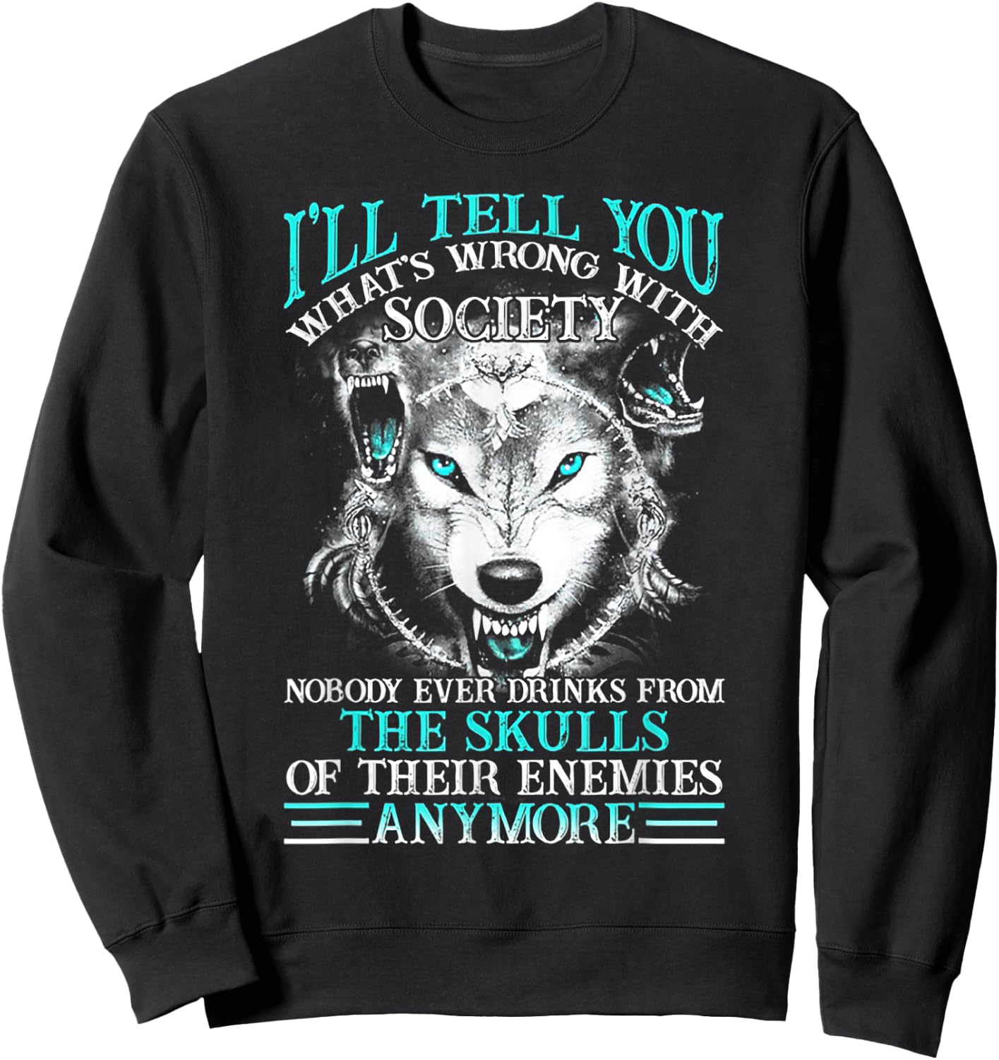 I'll Tell You What's Wrong With Society Funny Wolf Sweatshirt - Sweatshirt | Black