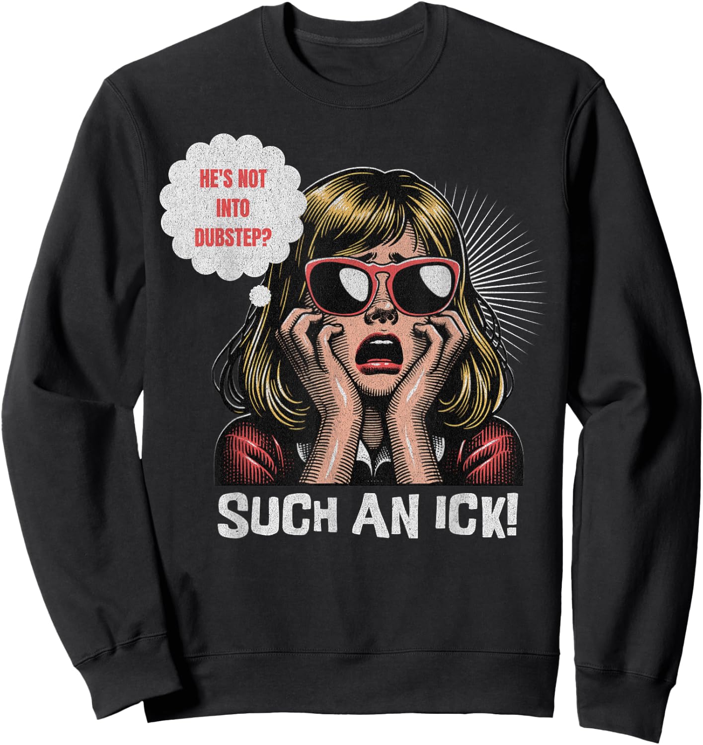 He's Not Into Dubstep? Such An Ick! Dub Festival And Rave Sweatshirt - Sweatshirt | Black