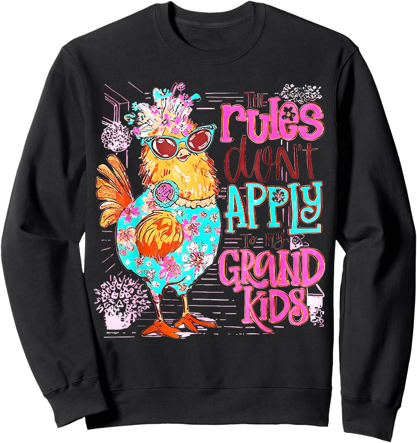 Chicken The Rules Don't Apply To My Grandkids Funny Sweatshirt - Sweatshirt | Black