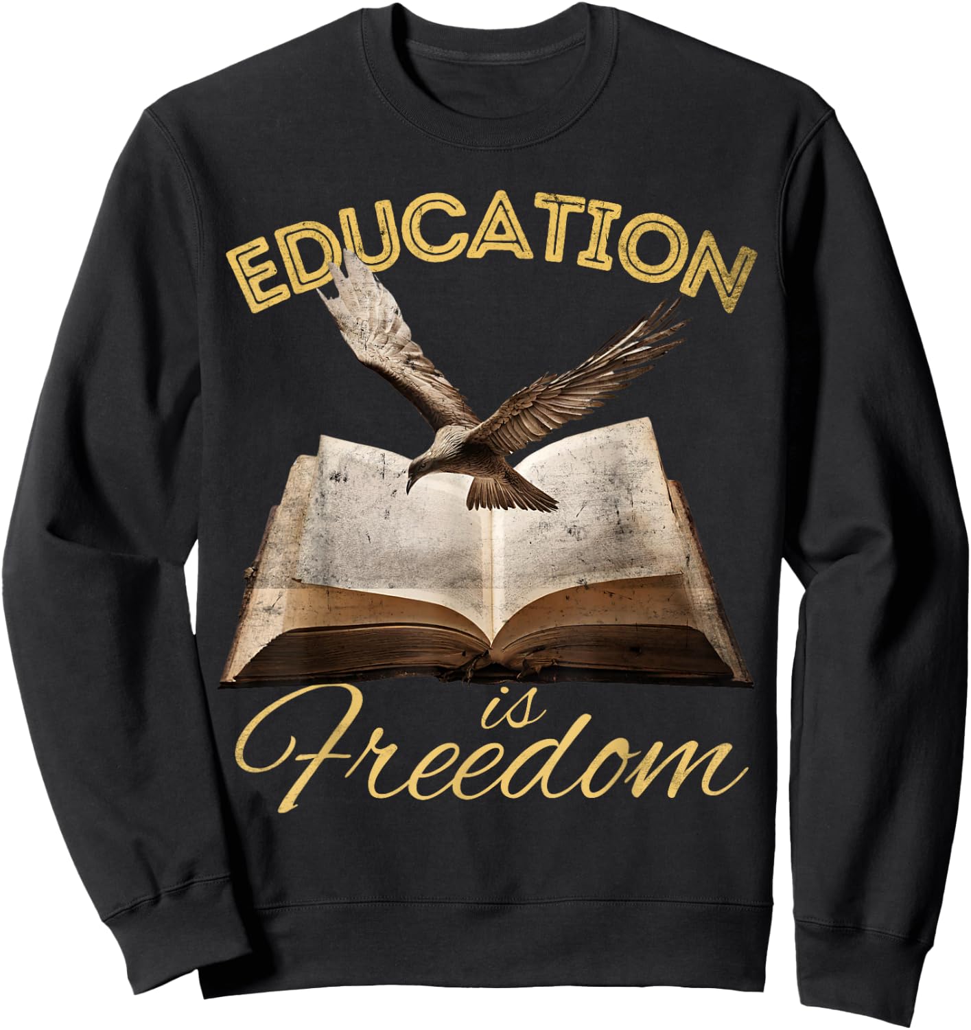 Education Is Freedom Bird Book Lover History Teacher Sweatshirt - Sweatshirt | Black