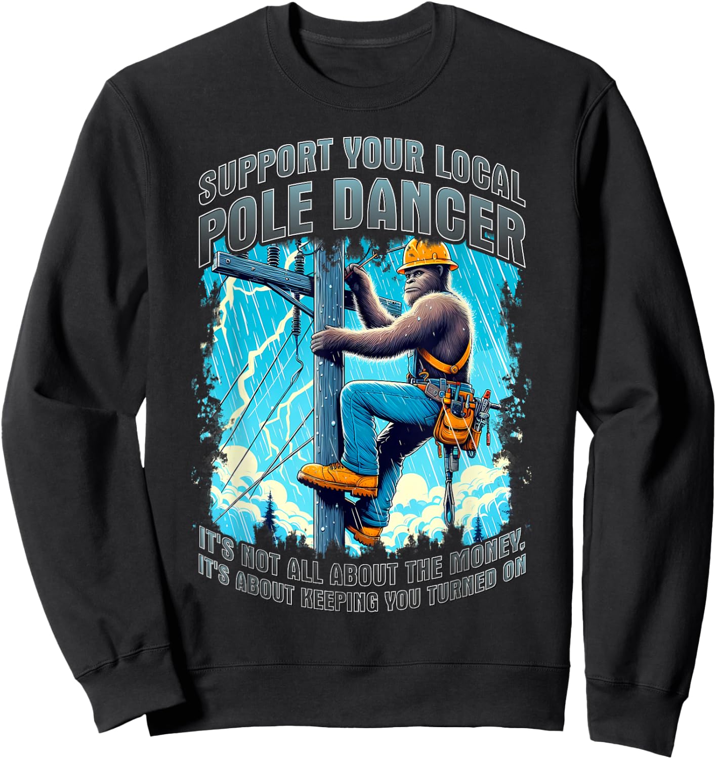 Electrical lineman support pole dancer lineman bigfoot funny Sweatshirt - Sweatshirt | Black