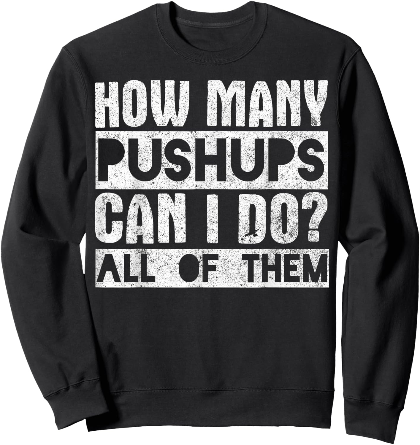 Workout Funny - How Many Pushups Can I Do All Of Them Sweatshirt - Sweatshirt | Black