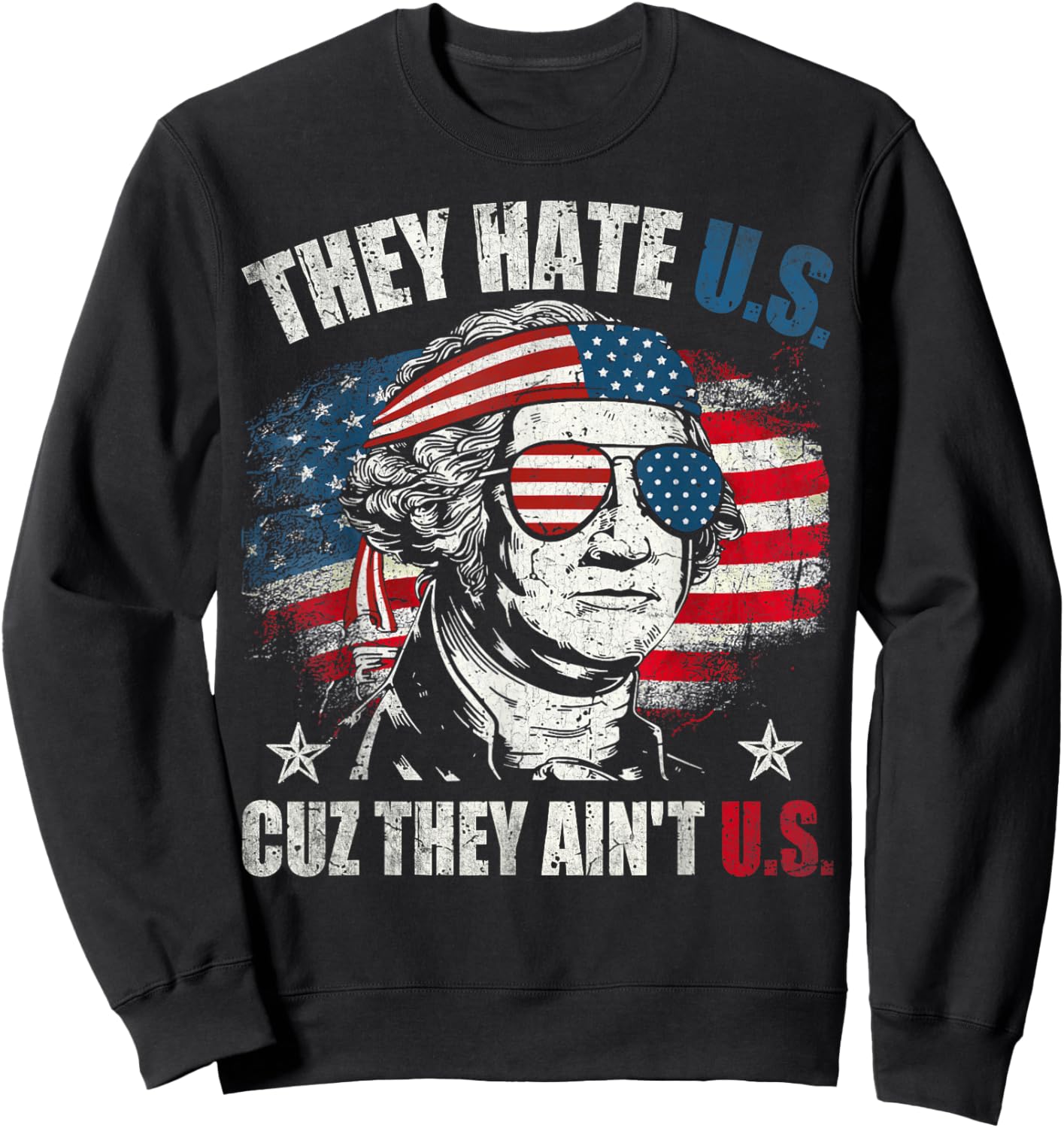 They Hate Us Cuz They Ain't Us USA American Flag 4th of July Sweatshirt - Sweatshirt | Black