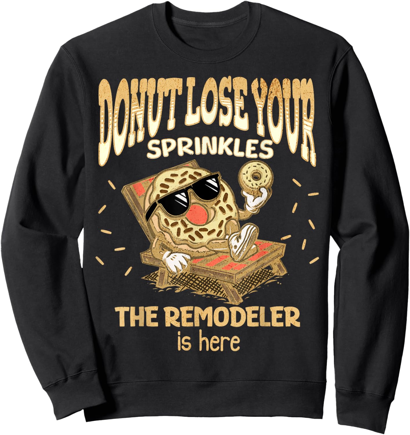 Remodeler Funny Donut Quote Home Remodeling Basement Attic Sweatshirt - Sweatshirt | Black