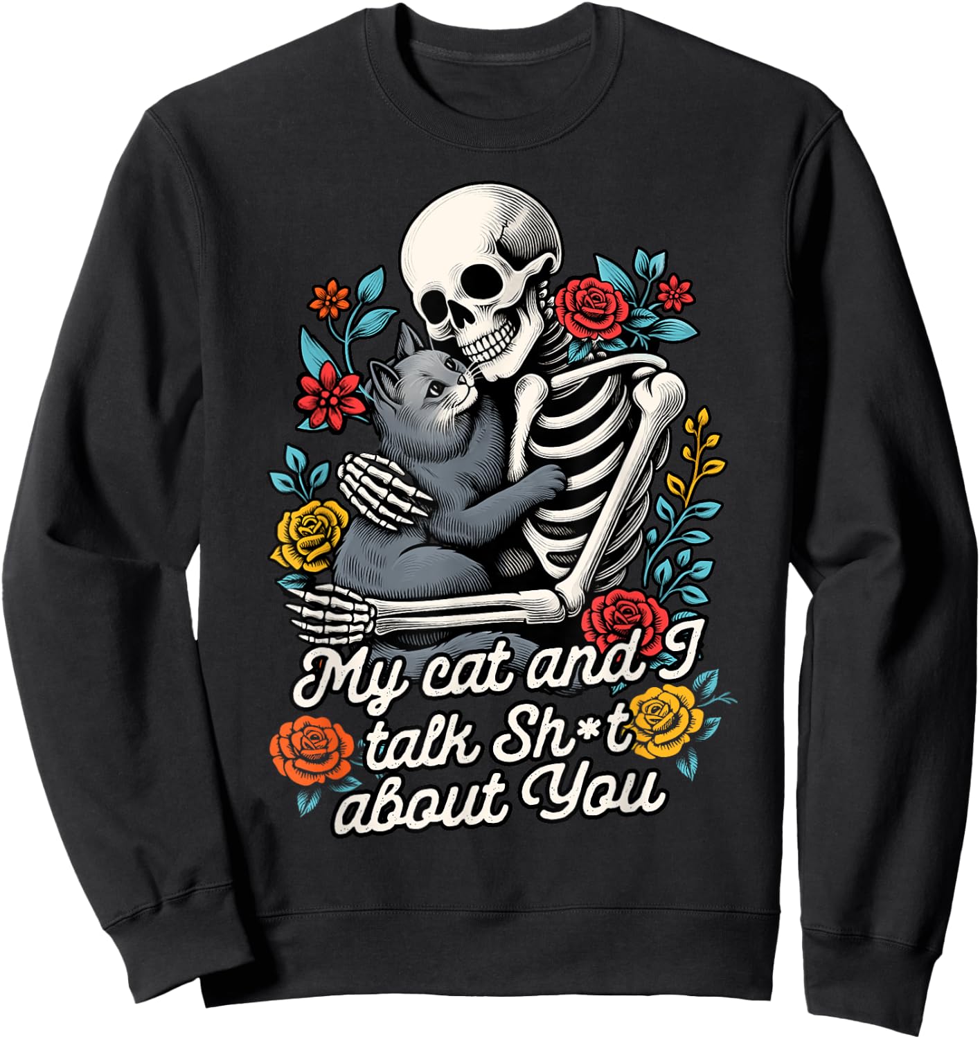 Cat Lover Cat Mom Skeleton My Cat & I Talk Sht About You Sweatshirt - Sweatshirt | Black