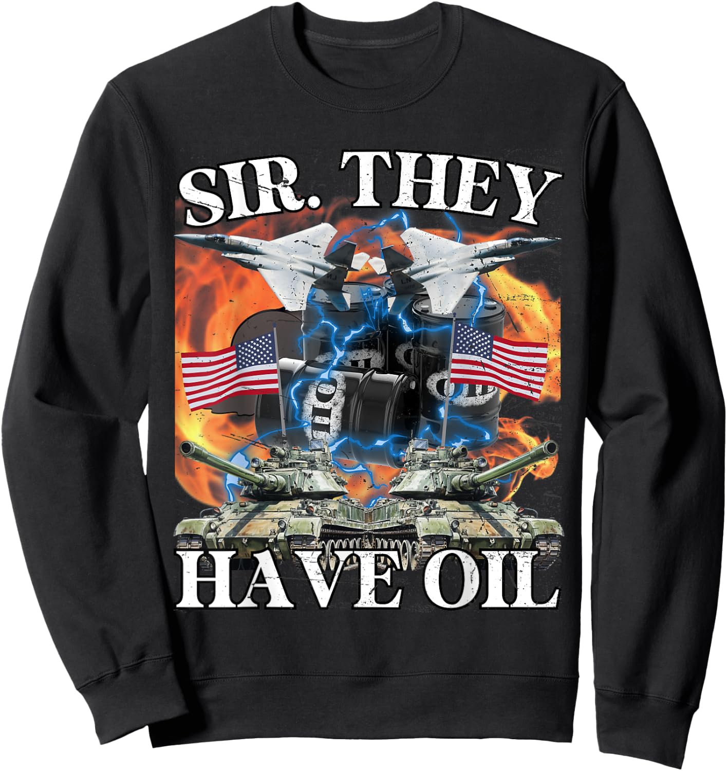 Sir They Have Oil Funny America Wants Oil Meme Patriotic Men Sweatshirt - Sweatshirt | Black