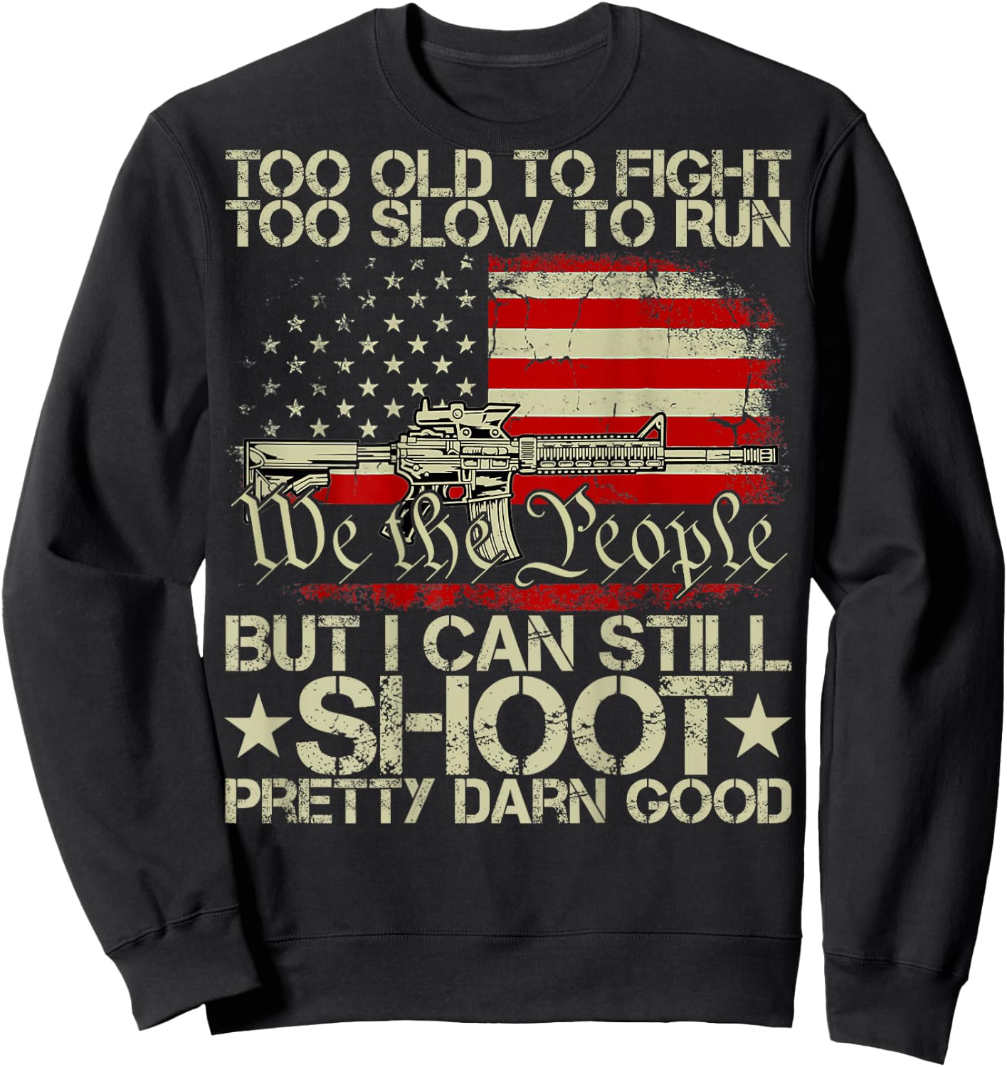 Funny Too Old to Fight Too Slow to Run But I Can Still Shoot Sweatshirt - Sweatshirt | Black